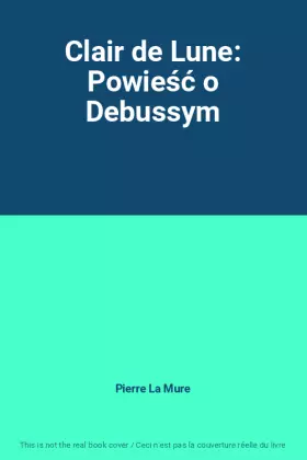 Couverture du produit · Clair de Lune: Powieść o Debussym