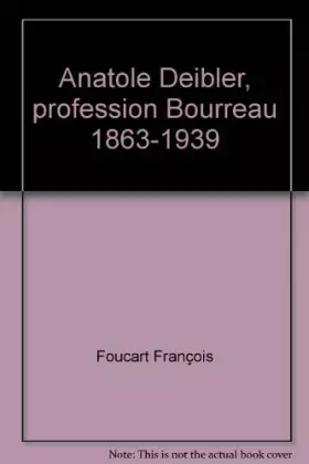Couverture du produit · Anatole Deibler, profession Bourreau 1863-1939
