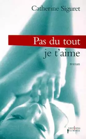 Couverture du produit · Je t'aime : Pas du tout !