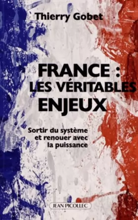 Couverture du produit · France : les véritables enjeux : Sortir du système et renouer avec la puissance