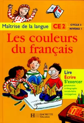 Couverture du produit · Les couleurs du français : maîtrise de la langue CE2, cycle 3, niveau 1. Lire, écrire, s'exercer : grammaire, orthographe, voca