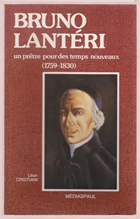 Couverture du produit · Bruno lanteri / un prêtre pour des temps nouveaux, 1759-1830
