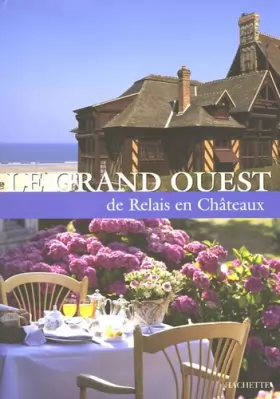 Couverture du produit · Le Grand Ouest : De Relais en Châteaux
