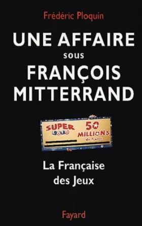 Couverture du produit · Une affaire sous François Mitterrand : La Française des jeux