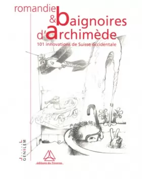 Couverture du produit · Romandie & baignoires d'Archimède : 101 innovations de Suisse occidentale