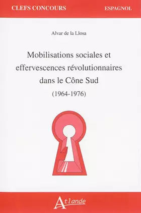 Couverture du produit · Mobilisations sociales et effervescences révolutionnaires dans le Cône Sud: (1964-1976)