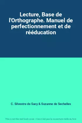 Couverture du produit · Lecture, Base de l'Orthographe. Manuel de perfectionnement et de rééducation