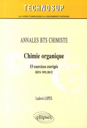 Couverture du produit · Annales BTS Chimiste Chimie Organique 53 Exercices Corrigés BTS 1992-2013