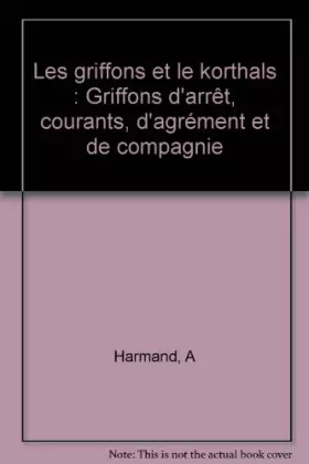 Couverture du produit · Les griffons et le korthals: Griffons d'arrêt, courants, d'agrément et de compagnie