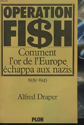 Couverture du produit · OPERATION FISH. COMMENT L'OR DE L'EUROPE ECHAPPA AUX NAZIS. 1939-1945.