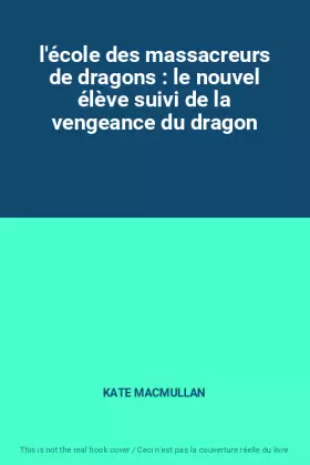 Couverture du produit · l'école des massacreurs de dragons : le nouvel élève suivi de la vengeance du dragon