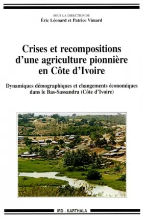 Couverture du produit · Crises et recompositions d'une agriculture pionnière en Côte d'Ivoire : Dynamiques démographiques et changements économiques da