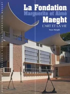 Couverture du produit · La Fondation Marguerite et Aimé Maeght: L'art et la vie