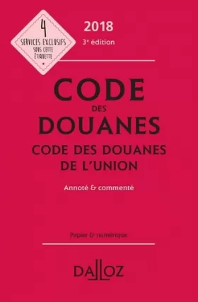 Couverture du produit · Code des douanes 2018, Code des douanes de l'Union, annoté et commenté - 3e éd.