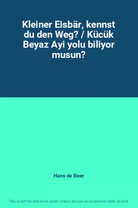 Couverture du produit · Kleiner Eisbär, kennst du den Weg? / Kücük Beyaz Ayi yolu biliyor musun?