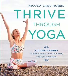 Couverture du produit · Thrive Through Yoga: A 21-Day Journey to Ease Anxiety, Love Your Body and Feel More Alive