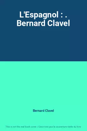Couverture du produit · L'Espagnol : . Bernard Clavel