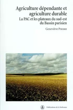 Couverture du produit · Agriculture dépendante et agriculture durable: La PAC et les plateaux du sud-est du Bassin parisien