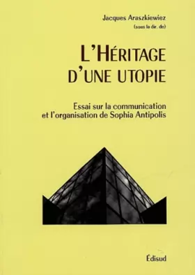 Couverture du produit · L'héritage d'une utopie : Essai sur la communication et l'organisation de Sophia Antipolis