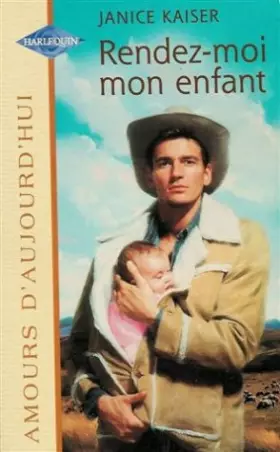 Couverture du produit · Rendez-moi mon enfant : Collection : Harlequin amours d'aujourd'hui n° 649