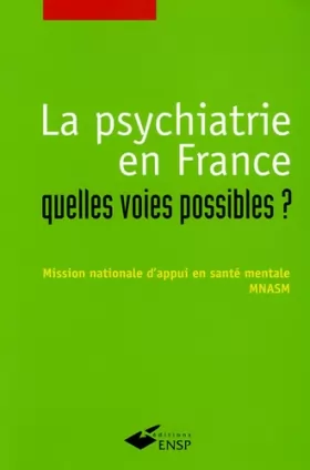 Couverture du produit · LA PSYCHIATRIE EN FRANCE QUELLES VOIES POSSIBLES