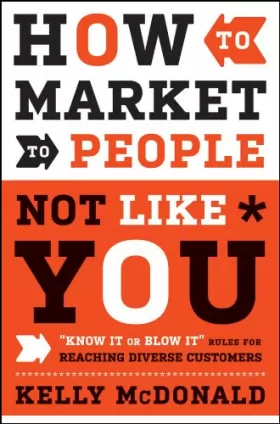 Couverture du produit · How to Market to People Not Like You: "Know It or Blow It" Rules for Reaching Diverse Customers