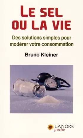 Couverture du produit · Le sel ou la vie: Des solutions simples pour modérer votre consommation