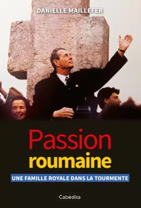Couverture du produit · Passion roumaine : Une famille royale dans la tourmente