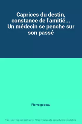 Couverture du produit · Caprices du destin, constance de l'amitié... Un médecin se penche sur son passé
