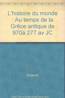 Couverture du produit · L'histoire du monde : Au temps de la Grêce antique de 970à 277 av JC