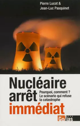 Couverture du produit · Nucléaire arrêt immédiat : Pourquoi, comment ? le scénario qui refuse la catastrophe