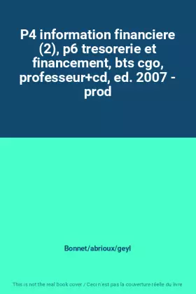 Couverture du produit · P4 information financiere (2), p6 tresorerie et financement, bts cgo, professeur+cd, ed. 2007 - prod