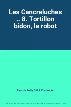 Couverture du produit · Les Cancreluches .. 8. Tortillon bidon, le robot