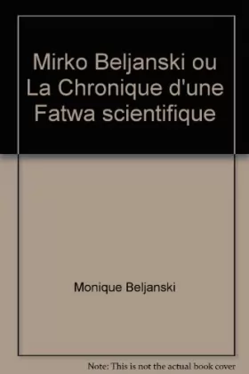Couverture du produit · Mirko Beljanski ou La Chronique d'une "Fatwa" scientifique