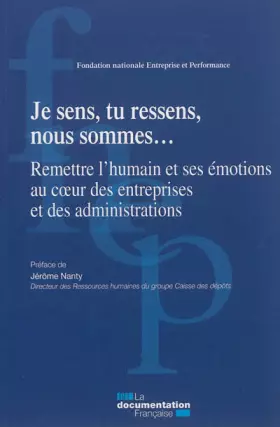 Couverture du produit · Je sens, tu ressens, nous sommes (rapport 2011 de la FNEP)  Remettre l'humain et ses émotions au coeur des entreprises et des