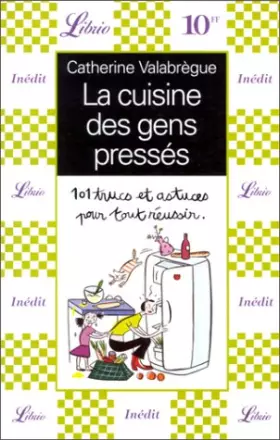 Couverture du produit · LA CUISINE DES GENS PRESSES. : 101 trucs et astuces pour tout réussir