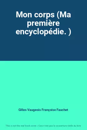 Couverture du produit · Mon corps (Ma première encyclopédie. )