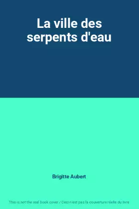 Couverture du produit · La ville des serpents d'eau