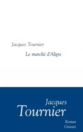 Couverture du produit · Le marché d'Aligre: roman - collection littéraire dirigée par Martine Saada