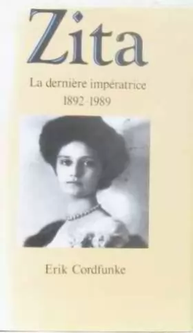 Couverture du produit · ZITA.LA DERNIERE IMPERATRICE.1892-1989.