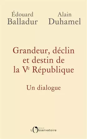 Couverture du produit · Grandeur, déclin et destin de la Ve République : Un dialogue