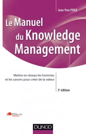 Couverture du produit · Manuel du Knowledge Management - 3ème édition: Mettre en réseau les hommes et les savoirs pour créer de la valeur