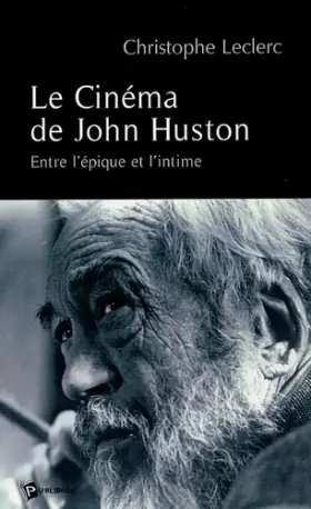 Couverture du produit · Le Cinéma de John Huston : Entre l'épique et l'intime