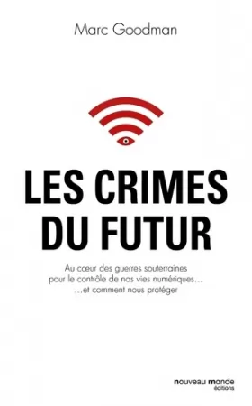 Couverture du produit · Les crimes du futur: Au coeur des guerres souterraines pour le contrôle de nos vies numériques...et comment nous protéger