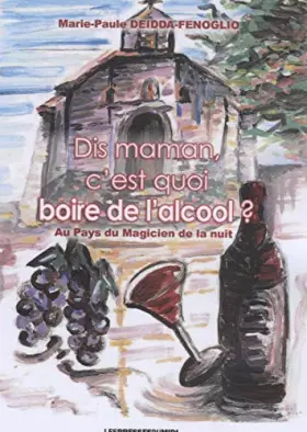 Couverture du produit · Dis maman c'est quoi boire de l'alcool ?
