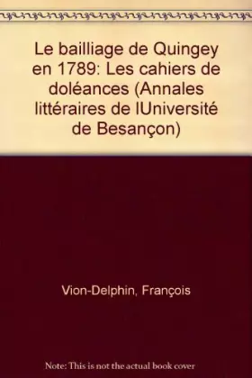 Le Baillage de Quingey en 1789. les Cahiers de Doleances - François Vion-Delphin et François Lassus