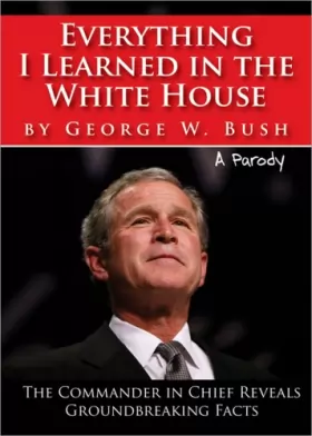 Couverture du produit · Everything I Learned in the White House by George W. Bush: The Legacy of a Great Leader
