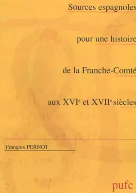 Couverture du produit · Sources espagnoles pour une histoire de la Franche-Comté au 16e et 17e siècles