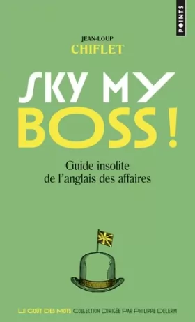 Couverture du produit · Sky my boss ! - Guide insolite de l'anglais des affaires