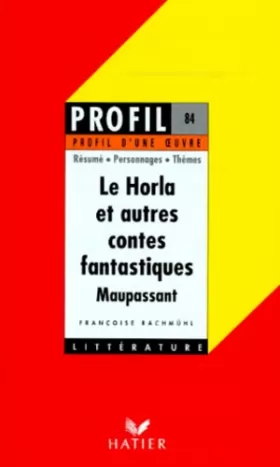 Couverture du produit · Profil d'une oeuvre : Le Horla et autres contes fantastiques, Maupassant : résumé, personnages, thèmes